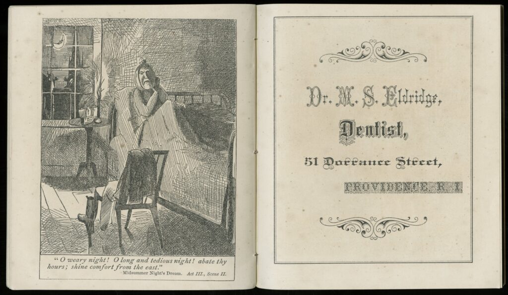 Etching of a person sitting up in bed at night, their head wrapped in fabric because they have a toothache. Below the picture is this quote from Midsummer Night's Dream (Act III, Scene II): "O weary night! O long and tedious night! Abate thy hours; shine comfort from the east." On the opposite page is the address of a denist in Providence, RI, who commissioned the ad.