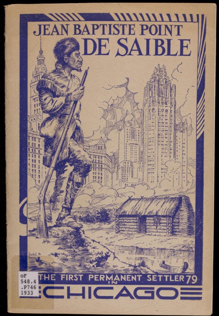 Cover of a small book. Cover illustration shows DuSable, a Black man wearing a beaver fur hat and carrying a musket, standing on the shore of the Chicago River. On the far bank is his log cabin and behind it, the city's modern buildings. The text above and below the image reads, "Jean Baptiste Pointe De Saible: The First Permanent Settler in Chicago."