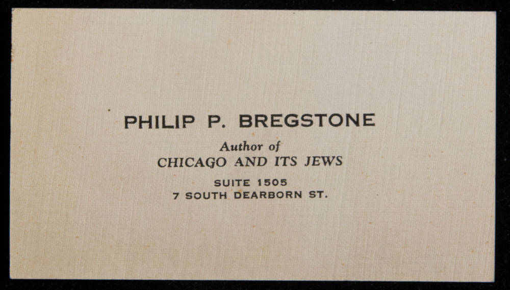 Business card reading "Philip P. Bregstone, Author of Chicago and Its Jews, Suite 1505, 7 South Dearborn St."