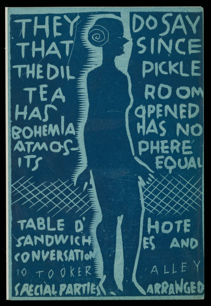 Blue flyer with lighter blue writing. Text reads, "They do say that since the Dil Pickle tearoom has opened bohemia has no atmosphere its equal/Table d'hote sandwiches and conversation/10 Tooker Alley/Special Parties arranged." The text is split on either side of the silhouette of a woman.